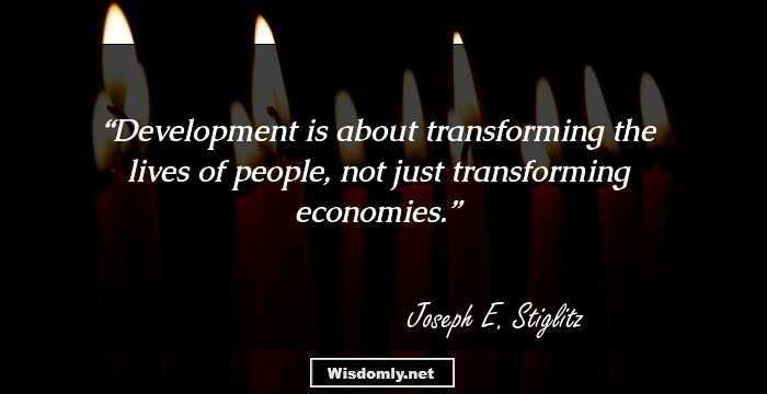 Development is about transforming the lives of people, not just transforming economies.