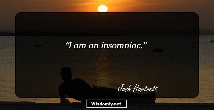 I am an insomniac.