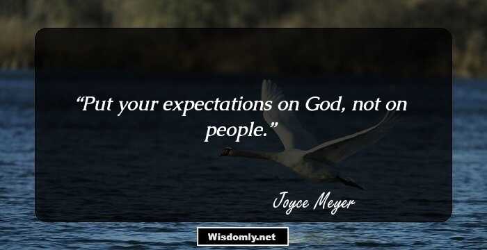 Put your expectations on God, not on people.