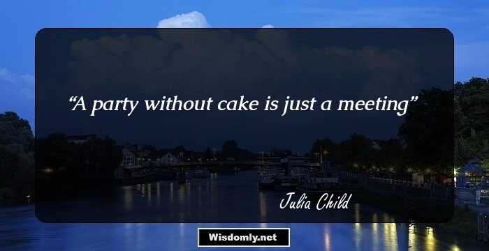 Notable Quotes By Julia Child, The Celebrated American Chef