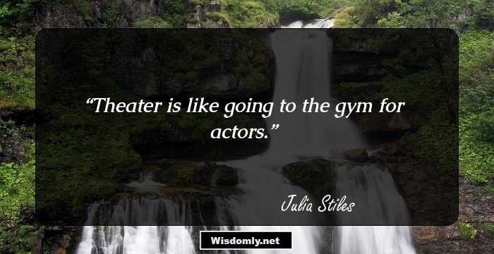 Theater is like going to the gym for actors.