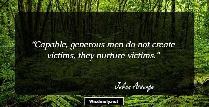 Capable, generous men do not create victims, they nurture victims.