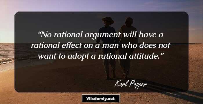 No rational argument will have a rational effect on a man who does not want to adopt a rational attitude.