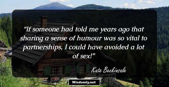 If someone had told me years ago that sharing a sense of humour was so vital to partnerships, I could have avoided a lot of sex!