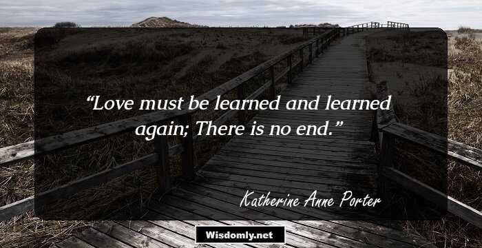 Love must be learned and learned again; There is no end.