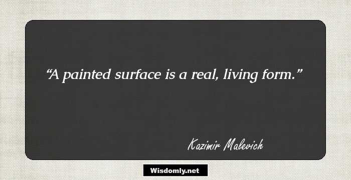 A painted surface is a real, living form.