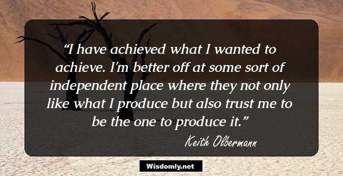 I have achieved what I wanted to achieve. I'm better off at some sort of independent place where they not only like what I produce but also trust me to be the one to produce it.