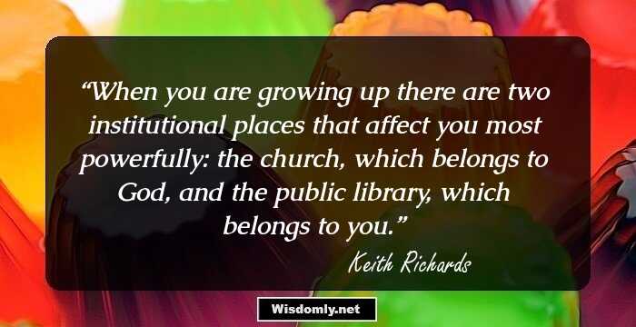 When you are growing up there are two institutional places that affect you most powerfully: the church, which belongs to God, and the public library, which belongs to you.