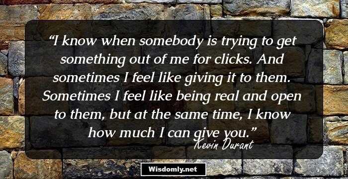 I know when somebody is trying to get something out of me for clicks. And sometimes I feel like giving it to them. Sometimes I feel like being real and open to them, but at the same time, I know how much I can give you.