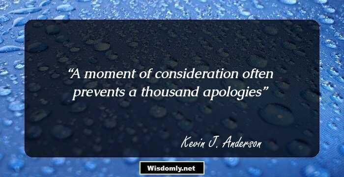 A moment of consideration often prevents a thousand apologies