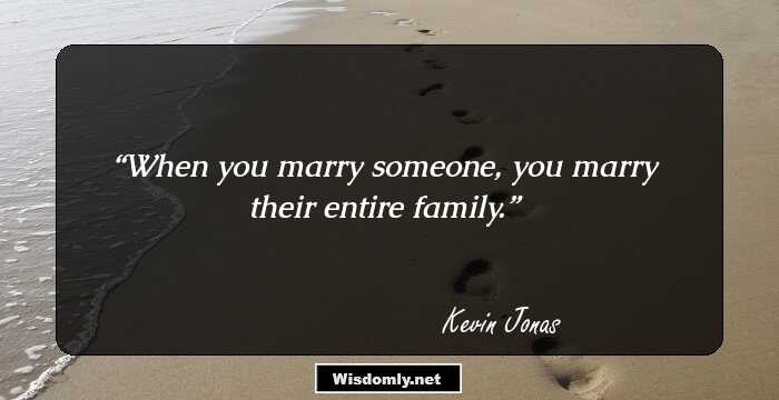 When you marry someone, you marry their entire family.