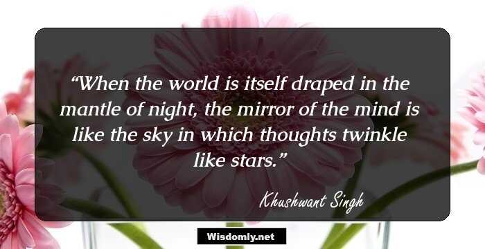 When the world is itself draped in the mantle of night, the mirror of the mind is like the sky in which thoughts twinkle like stars.