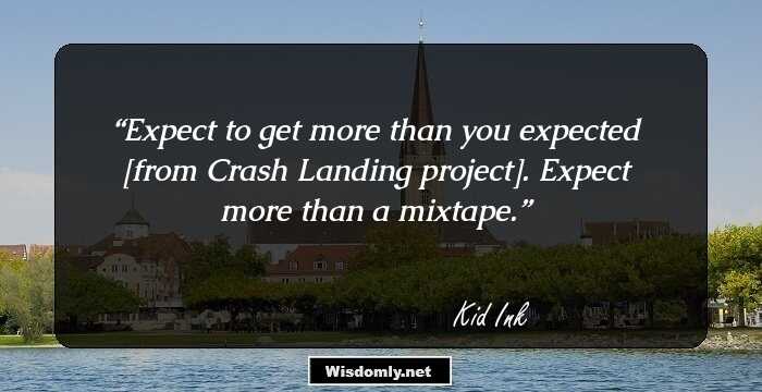 Expect to get more than you expected [from Crash Landing project]. Expect more than a mixtape.