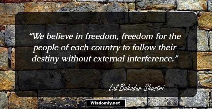 We believe in freedom, freedom for the people of each country to follow their destiny without external interference.