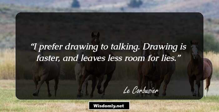 I prefer drawing to talking. Drawing is faster, and leaves less room for lies.