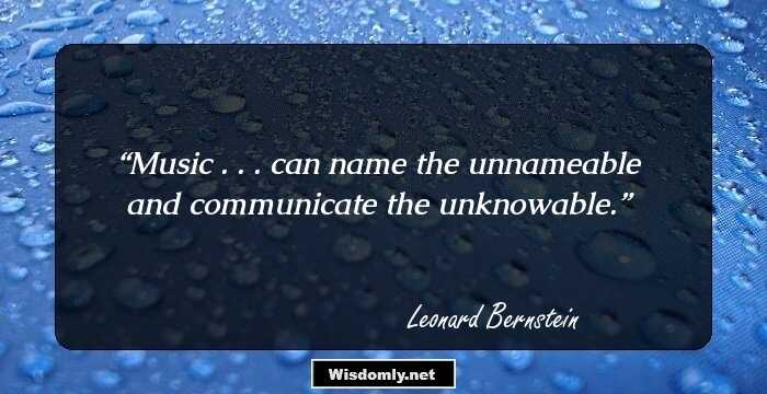 Music . . . can name the unnameable and communicate the unknowable.