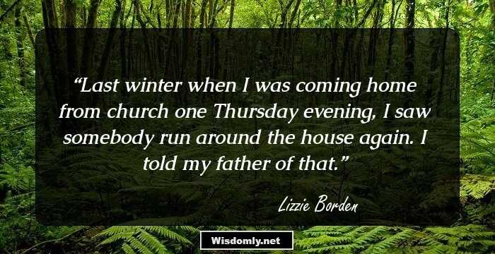 Last winter when I was coming home from church one Thursday evening, I saw somebody run around the house again. I told my father of that.