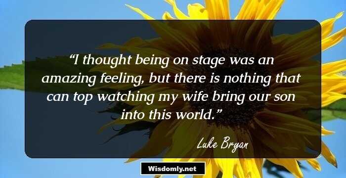 I thought being on stage was an amazing feeling, but there is nothing that can top watching my wife bring our son into this world.