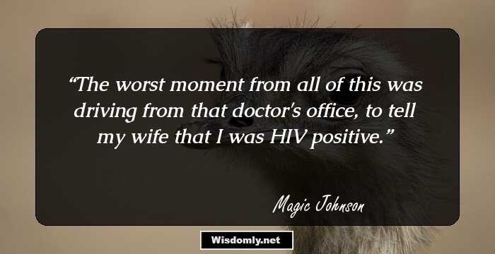 The worst moment from all of this was driving from that doctor's office, to tell my wife that I was HIV positive.