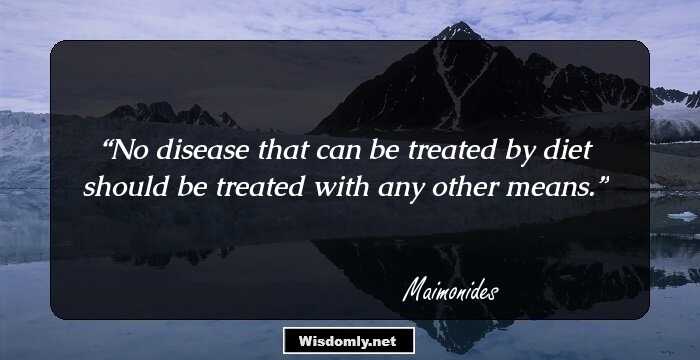 No disease that can be treated by diet should be treated with any other means.