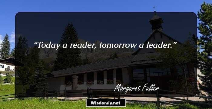 Today a reader, tomorrow a leader.