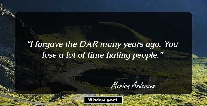 I forgave the DAR many years ago. You lose a lot of time hating people.