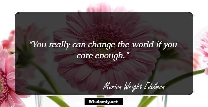 You really can change the world if you care enough.