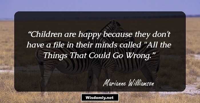 Children are happy because they don't have a file in their minds called 