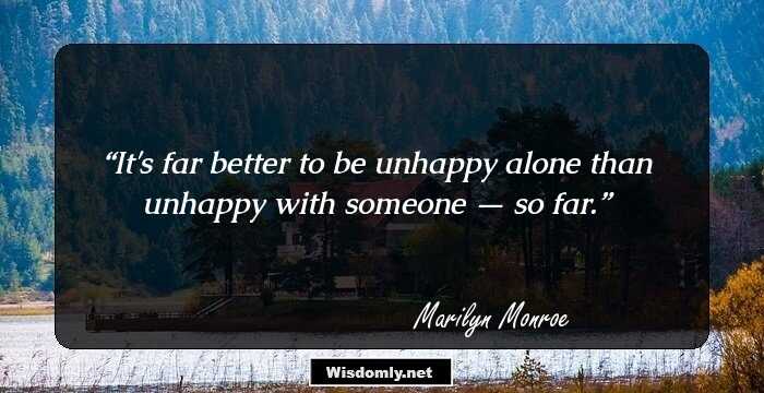 It's far better to be unhappy alone than unhappy with someone — so far.