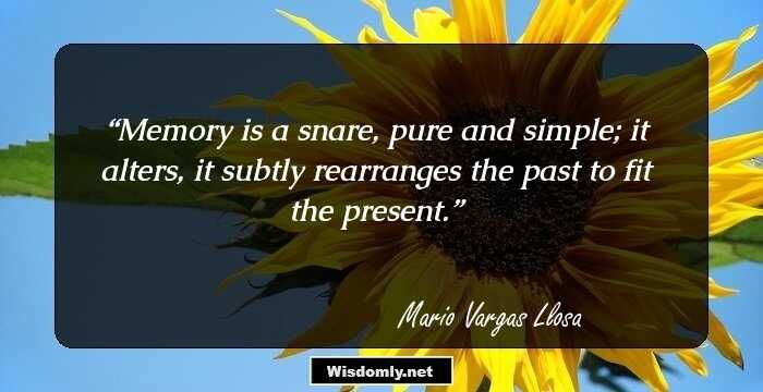 Memory is a snare, pure and simple; it alters, it subtly rearranges the past to fit the present.