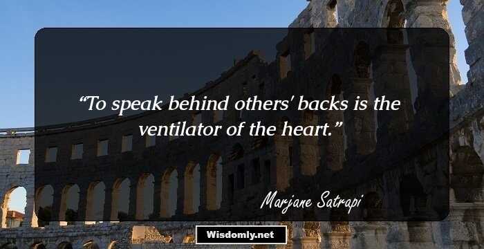 To speak behind others' backs is the ventilator of the heart.