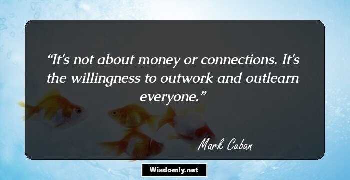 It's not about money or connections. It's the willingness to outwork and outlearn everyone.