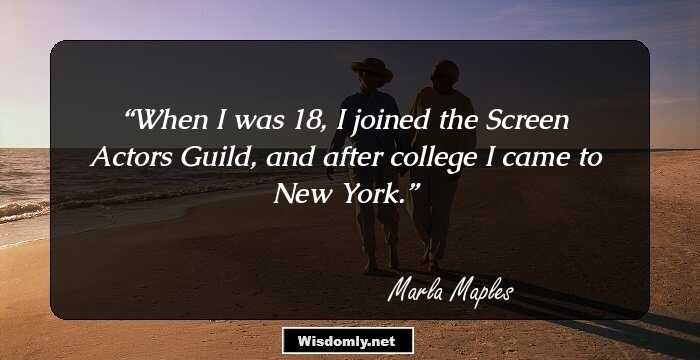 When I was 18, I joined the Screen Actors Guild, and after college I came to New York.