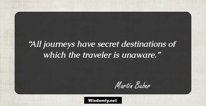 All journeys have secret destinations of which the traveler is unaware.