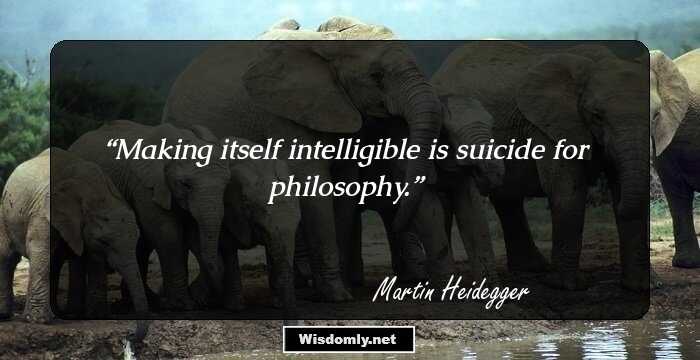 Making itself intelligible is suicide for philosophy.