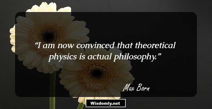 I am now convinced that theoretical physics is actual philosophy.