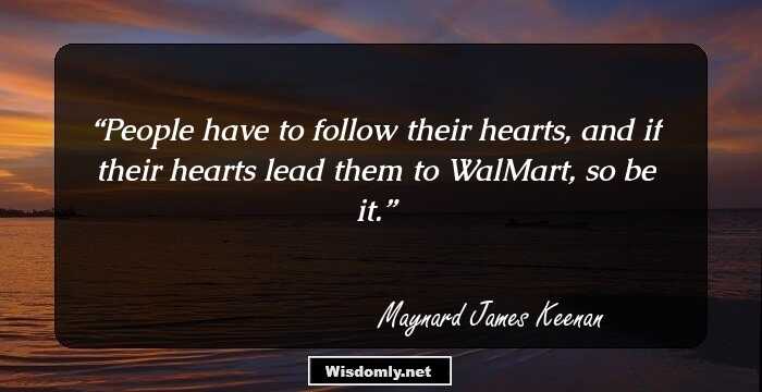 People have to follow their hearts, and if their hearts lead them to WalMart, so be it.