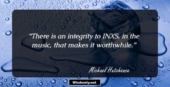 There is an integrity to INXS, in the music, that makes it worthwhile.