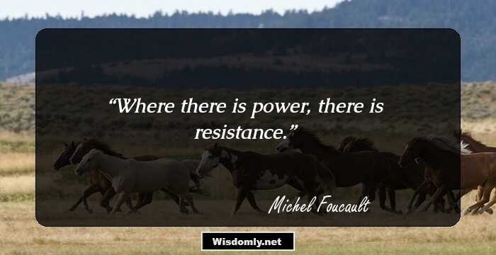 Where there is power, there is resistance.