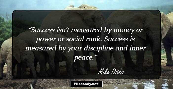 Success isn't measured by money or power or social rank. Success is measured by your discipline and inner peace.