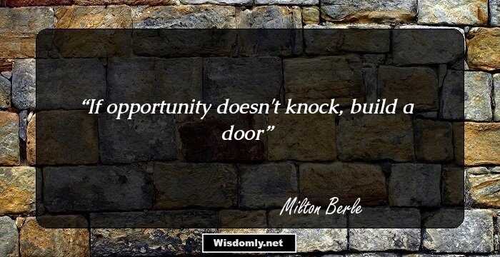 If opportunity doesn't knock, build a door