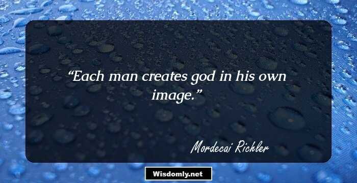 Each man creates god in his own image.