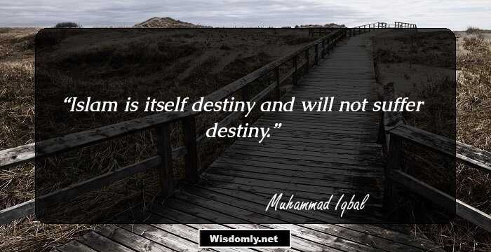 Islam is itself destiny and will not suffer destiny.