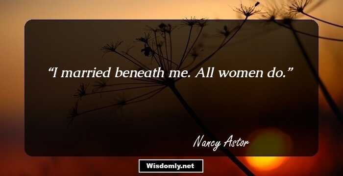 7 Inspiring Quotes By Nancy Astor That Will Motivate The Philanthropist ...