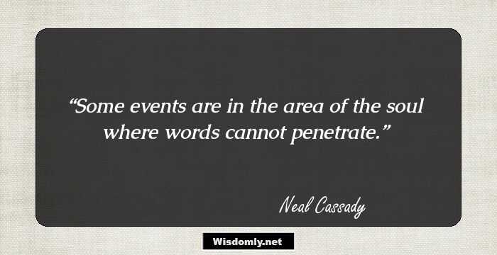 Some events are in the area of the soul where words cannot penetrate.