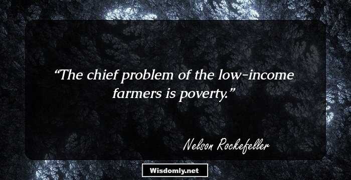 The chief problem of the low-income farmers is poverty.