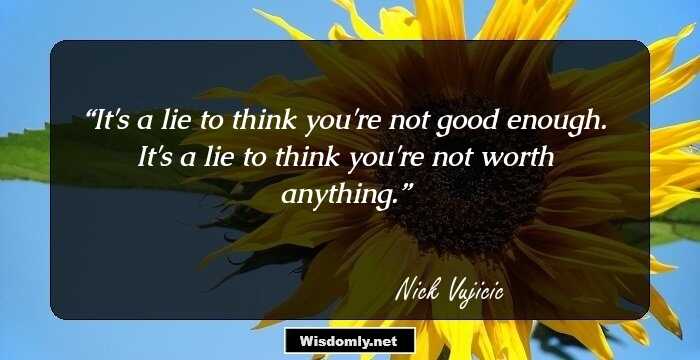 It's a lie to think you're not good enough. It's a lie to think you're not worth anything.