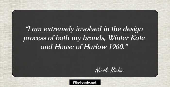 I am extremely involved in the design process of both my brands, Winter Kate and House of Harlow 1960.