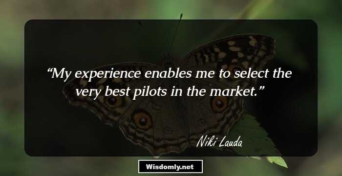 My experience enables me to select the very best pilots in the market.