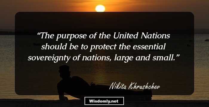 The purpose of the United Nations should be to protect the essential sovereignty of nations, large and small.